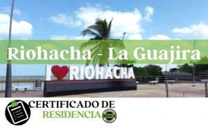 solicitud del certificado de residencia en Riohacha la Guajira